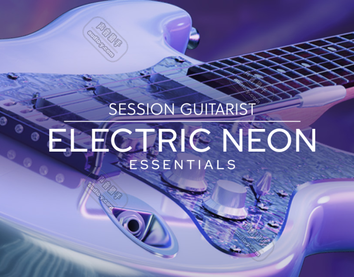 流行电子舞曲自动吉他音源！Session Guitarist – Electric Neon Essentials v1.0.0 KONTAKT | 声音猎手